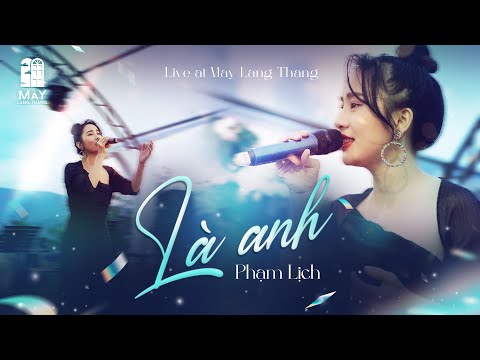 Là Anh - Phạm Lịch | Lần Đầu Biểu Diễn Live Tại Mây Lang Thang