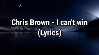 Chris Brown - I can&#39;t win (Lyrics)