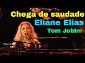 Eliane Elias  Chega De Saudade | Tom Jobim