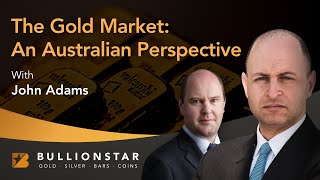 BullionStar Perspectives - John Adams - The Gold Market: An Australian Perspective