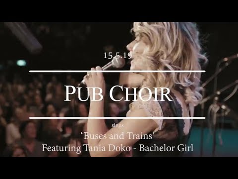 Buses and Trains (Bachelor Girl) - Pub Choir feat. Tania Doko