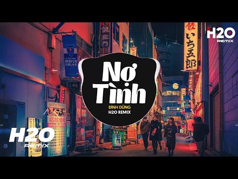 Nợ Tình (H2O Remix) - Đình Dũng | Nợ Tình Biết Trả Làm Sao Đây Remix 2023