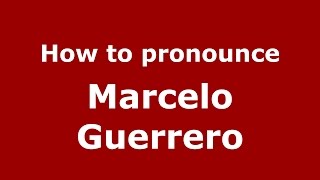 How to pronounce Marcelo Guerrero