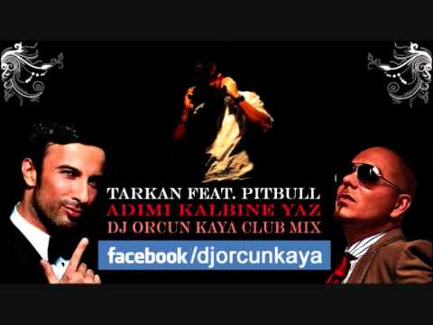 Tarkan feat. Pitbull - Adimi Kalbine Yaz ( DJ Orcun Kaya Club Mix 2012 )