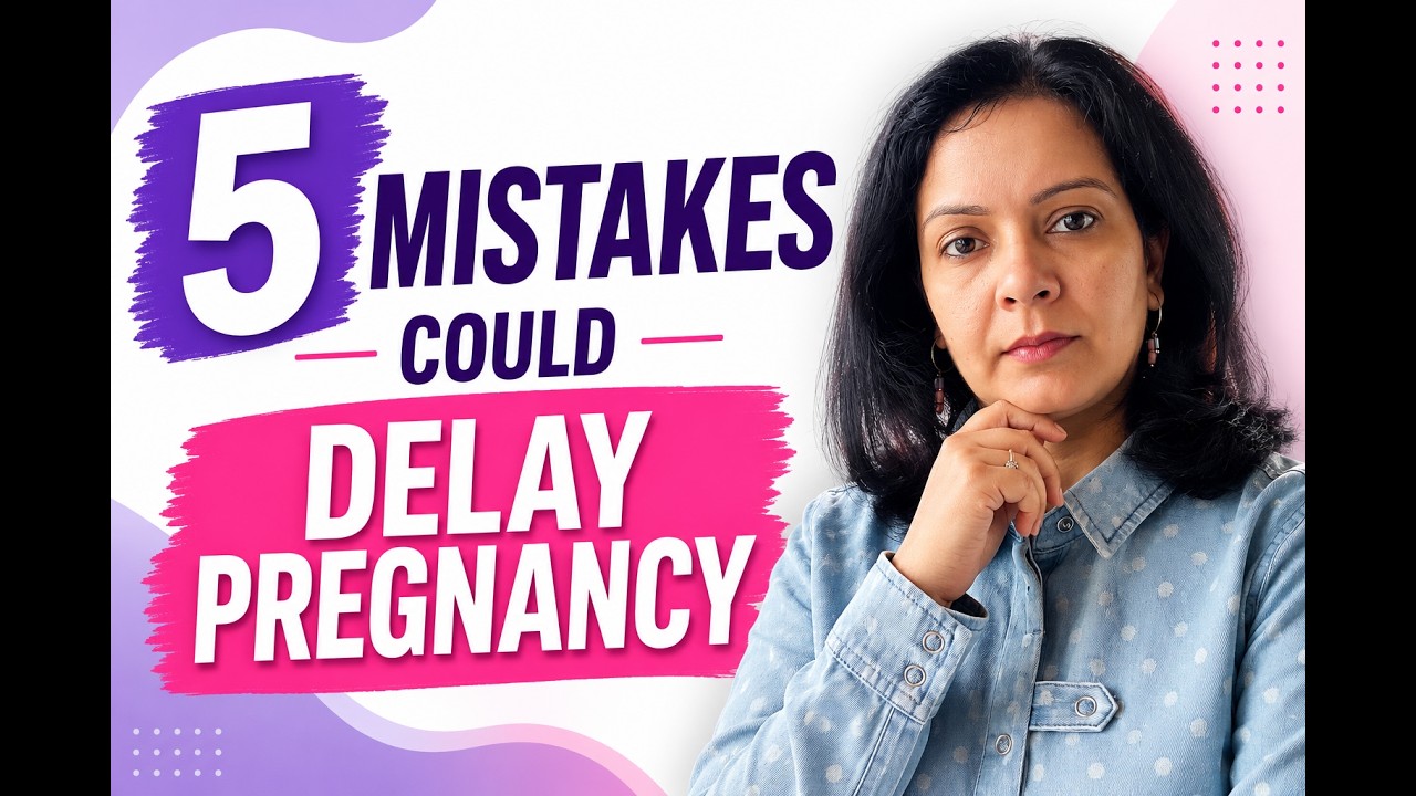 Are these 5 common mistakes delaying your pregnancy?