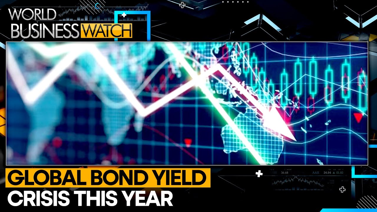 Global Bond Yield Crisis This Year | World Business Watch