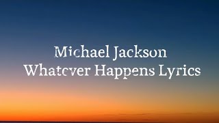 Michael Jackson - Whatever Happens Lyrics