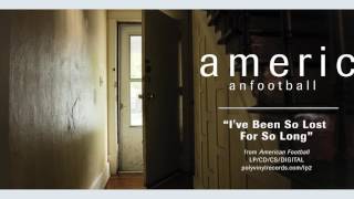 American Football - I&#39;ve Been So Lost For So Long [OFFICIAL AUDIO]