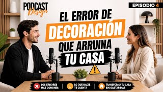 Episodio 4 👉  El Error de Decoración que Arruina tu Casa (Y No es el Mobiliario)