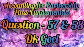 Partnership Fims-Fundamentals | Question-57 & 58 | Past Adjustments | Class-12 | DK Goel Solutions
