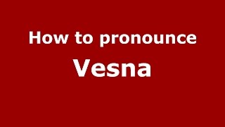 How to pronounce Vesna