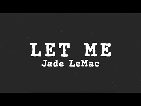 Jade LeMac - Let Me (Lyric Video)