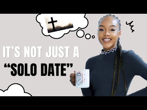 HOW SOLO DATES CAN HELP BUILD YOUR RELATIONSHIP WITH GOD!