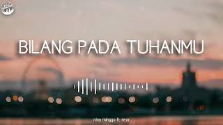 Download lagu near - ' bilang pada Tuhanmu ' ft Nino Minggo mp3