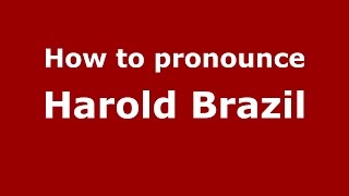 How to pronounce Harold Brazil