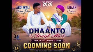 DHAANTO CUSUB 2026 Abdi Wali Hassan Dhuux  Ilhaan Cishqi  DHAANTO JACAYL AH   COMING SOON 