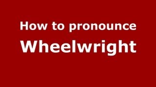 How to pronounce Wheelwright
