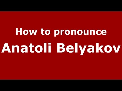 How to pronounce Anatoli Belyakov (Russian/Russia)  - PronounceNames.com