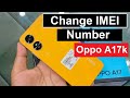 How To Change IMEI Number Oppo A17K CPH2471 Latest Security Without Downgrade Or Flash Andriod 12