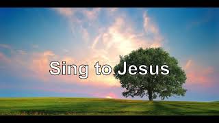Sing to Jesus With Lyrics - Fernando Ortega