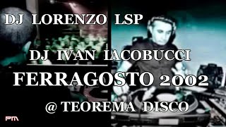 Lorenzo LSP - Ivan Iacobucci -- The Flame & DocShow Ferragosto 2002 @ Teorema Disco
