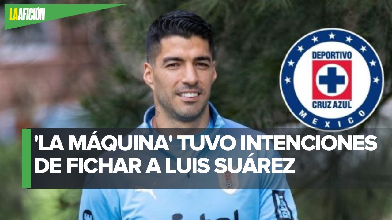 Luis Suárez revela que el Cruz Azul fue uno de los equipos en buscarlo