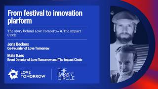 From festival to innovation platform: The story behind Love Tomorrow & The Impact Circle