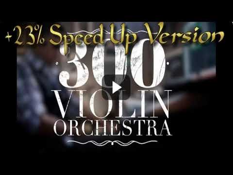 300 Violin Orchestra (+23% speed up Version)