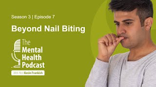 The Mental Health Podcast | Beyond Nail Biting