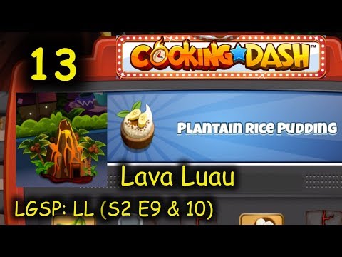 LGSP: LL - Part 13 (S2 E9 & 10) = Plantain Rice Pudding (Cooking Dash - Lava Luau)