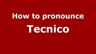How to pronounce Tecnico
