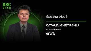 Get the vibe? | Catalin Gheorghiu | DSC DACH 25
