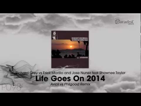 Richard Grey Erick Morillo Jose Nunez ft. Shawnee Taylor - Life Goes On '14 Avicii vs Philgood Mix