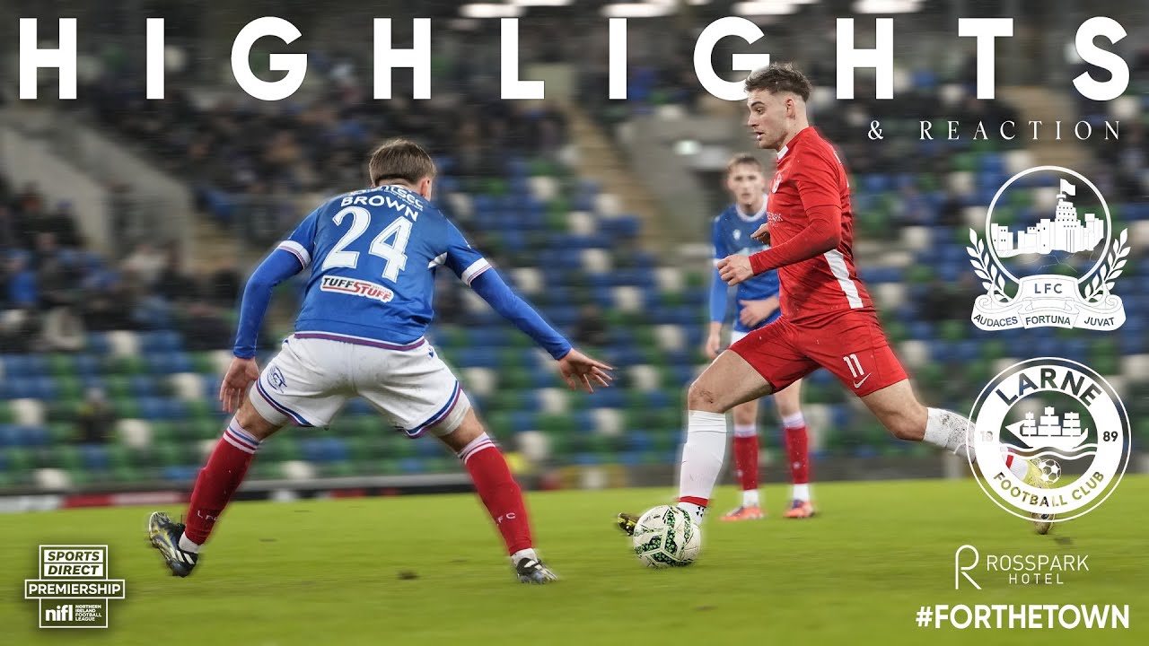 Linfield vs Larne Highlights