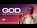 GOD 2:  Omnipotent Creator | Pastor Mensa Otabil | ICGC Christ Temple