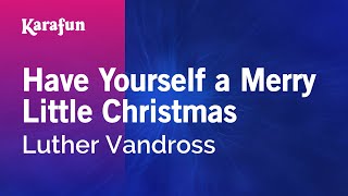 Karaoke Have Yourself A Merry Little Christmas - Luther Vandross *