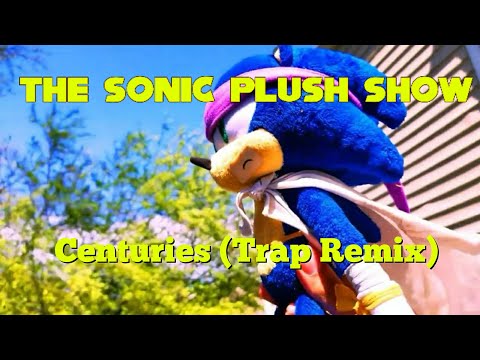 The Sonic Plush Show - MV - Centuries (Trap Remix)