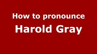How to pronounce Harold Gray