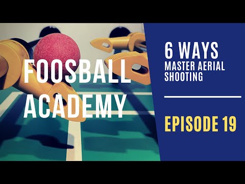 6 WAYS to MASTER the Aerial Shooting | Foosball Academy: Ep. 19 (foosball tips)