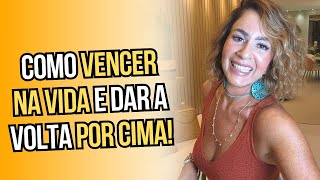 COMO VENCER NA VIDA E DAR A VOLTA POR CIMA