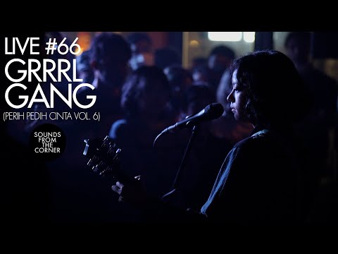 Sounds From The Corner : Live #66 Grrrl Gang | Perih Pedih Cinta Vol  6