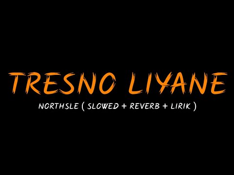 Tresno Liyane - NORTHSLE (Slowed + Reverb + Lirik ) || Gsw Official Vibes
