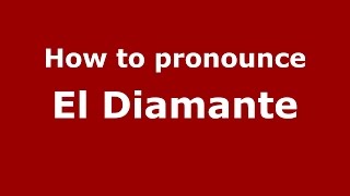 How to pronounce El Diamante