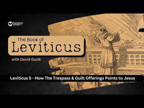 How The Trespass & Guilt Offerings Points to Jesus – Leviticus Chapter 5