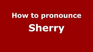 How to pronounce Sherry