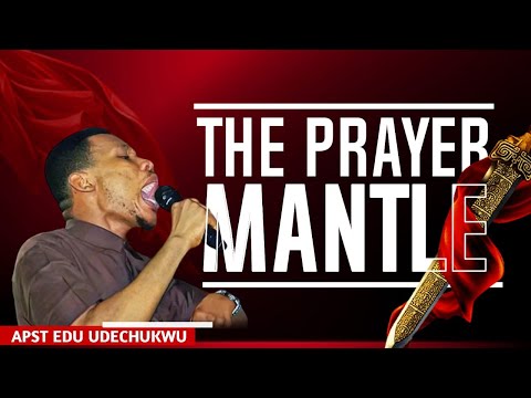 THE PRAYER MANTLE || APOSTLE EDU UDECHUKWU