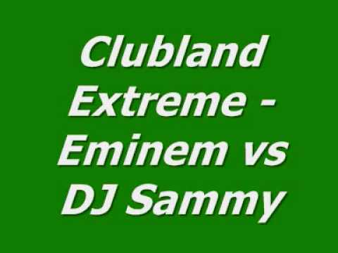 Clubland Extreme - Eminem vs DJ Sammy