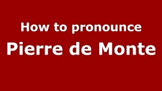 How to pronounce Pierre De Monte