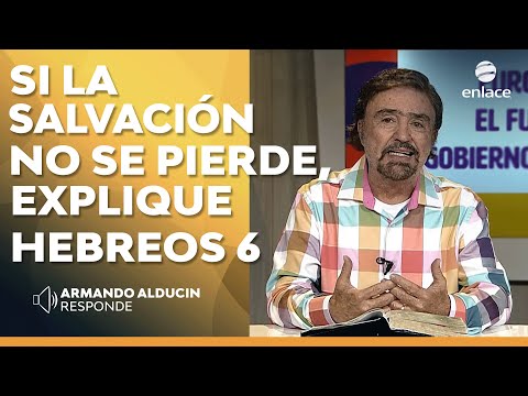 Armando Alducin -  Si la salvación no se pierde ¿cómo explica Hebreos 6? - Enlace TV