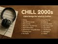 Top Chill 2000s Songs Calm Nostalgic Pop Hits Best Playlist For Work Coffee
